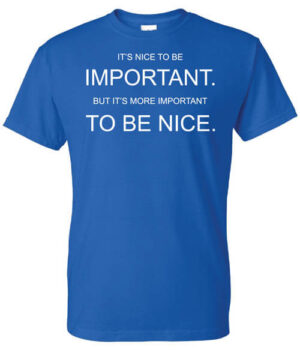 Kindness Shirt: It’s Nice to…-Customizable