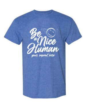 Kindness Shirt: Be A Nice Human-Customizable