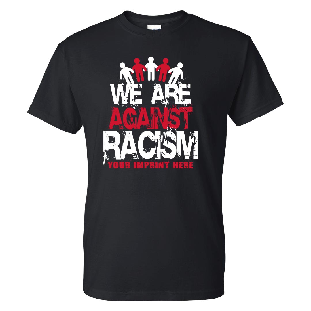 Black History Month Shirt: We Are Against Racism - Customizable