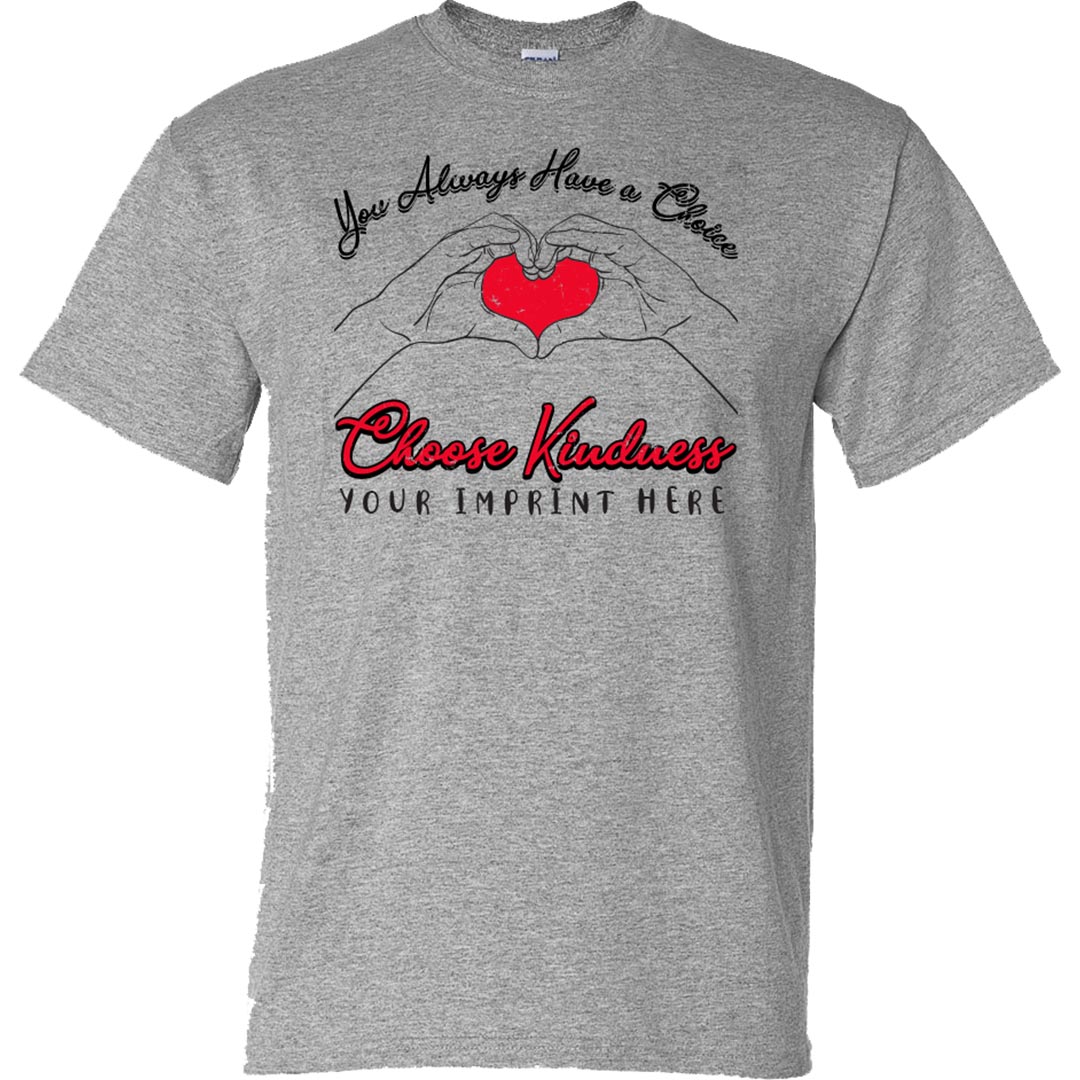 Kindness Shirt: You Always Have a Choice Choose- Customizable