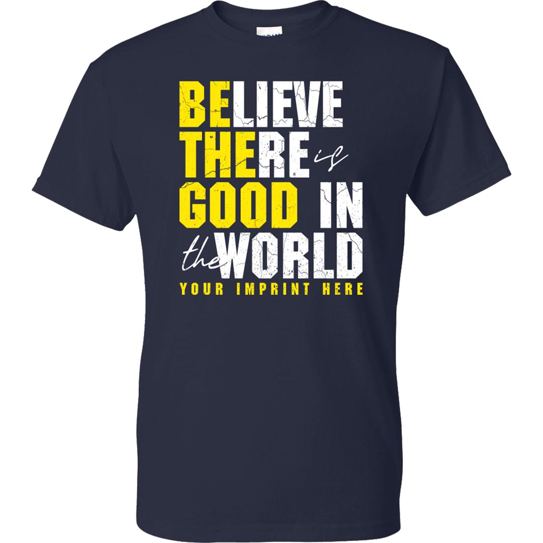 Kindness Shirt: Believe There Is Good In the World- Customizable