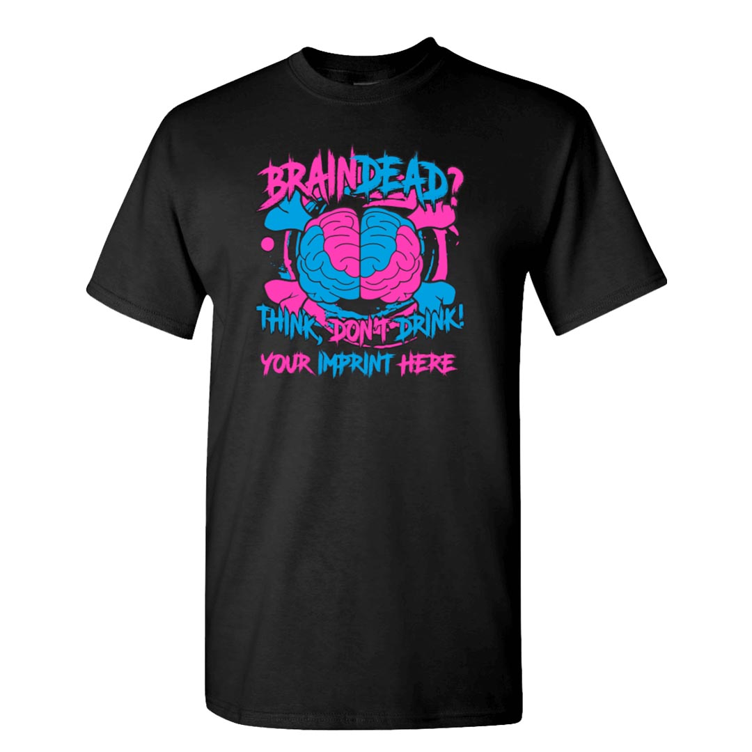 Alcohol Prevention Shirt: Brain Dead...