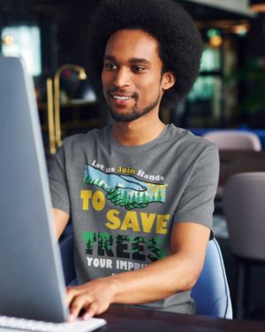 Go Green Shirt: Let us Join Hands to Save Trees – Customizable