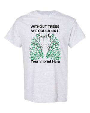 Go Green Shirt: Without Trees We Could Not Breathe  Customizable