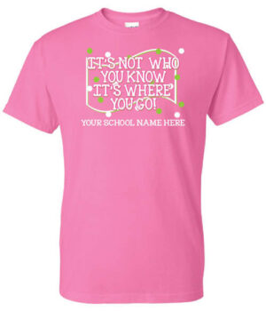 School Spirit Shirt: It’s Not Who You Know, It’s Where You Go