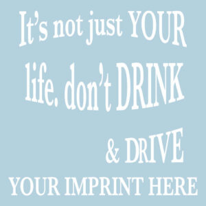 Alcohol Prevention Banner (Customizable): It’s Not Just Your Life, Don’t Drink and Drive