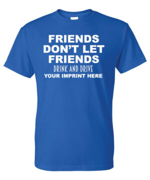 Alcohol Prevention Shirt: Friends Don’t Let Friends – Customizable