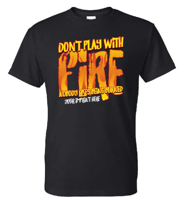 Fire Prevention Shirt (Customizable): Don’t Play With Fire Fire Prevention Shirt (Customizable): Don’t Play With Fire