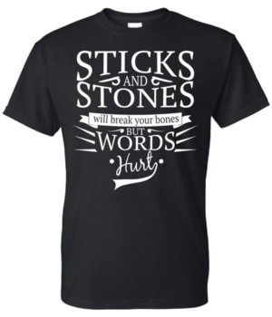Bullying Prevention Shirt: Sticks and Stones Will Break Your Bones But Words Hurt 25