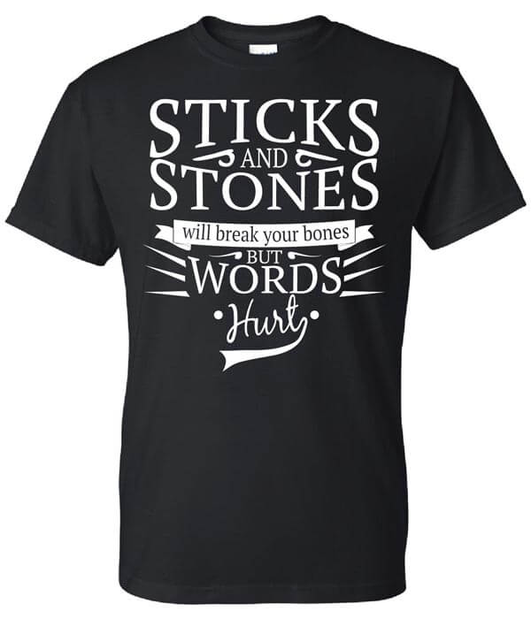 Bullying Prevention Shirt: Sticks and Stones Will Break Your Bones But Words Hurt 1