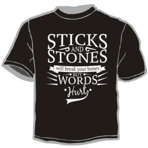 Shirt Template: Sticks and Stones Will Break Your Bones But Words Hurt 3