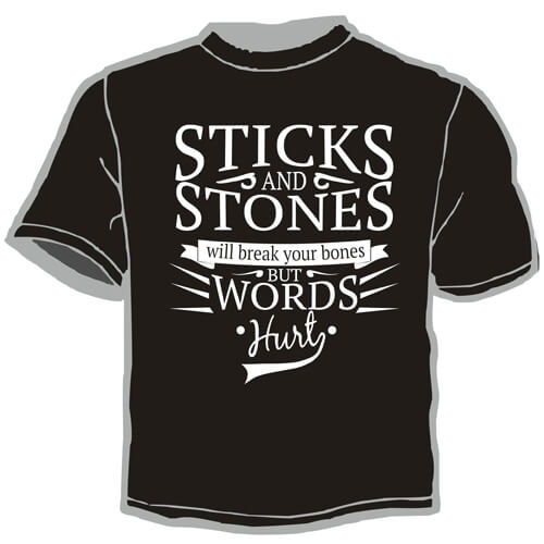 Shirt Template: Sticks and Stones Will Break Your Bones But Words Hurt 2