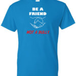 Be A Friend Not A Bully Bullying Prevention Shirt|   ||
