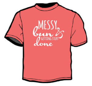 Shirt Template: Messy Bun and Getting Stuff Done 1