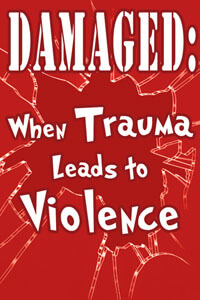 Damaged: When Trauma Leads to Violence DVD