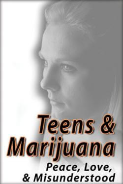 Teens & Marijuana:  Peace, Love, & Misunderstanding (DVD)