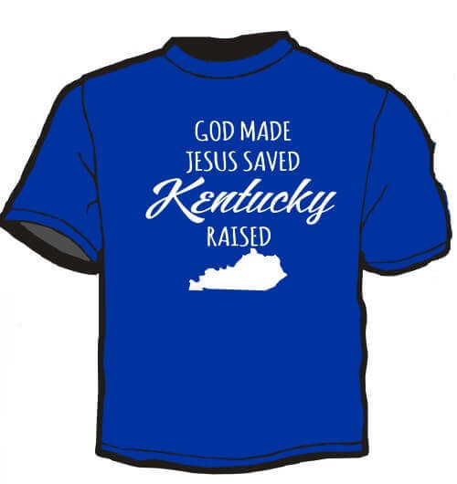 Faith and State Pride Shirt: God Made, Jesus Saved, Kentucky Raised 2