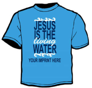Shirt Template: Jesus Is The Living Water 28