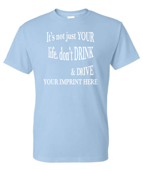 It's not just your life alcohol prevention shirt