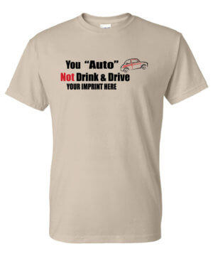 You "Auto" Not Drink & Drive Alcohol Prevention Shirt