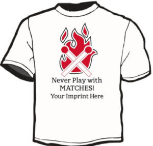 Shirt Template: Never Play With Matches 29