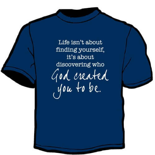 Shirt Template: Life Isn't About Finding Yourself 3