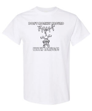 Don't monkey around with drugs. Drug prevention shirt