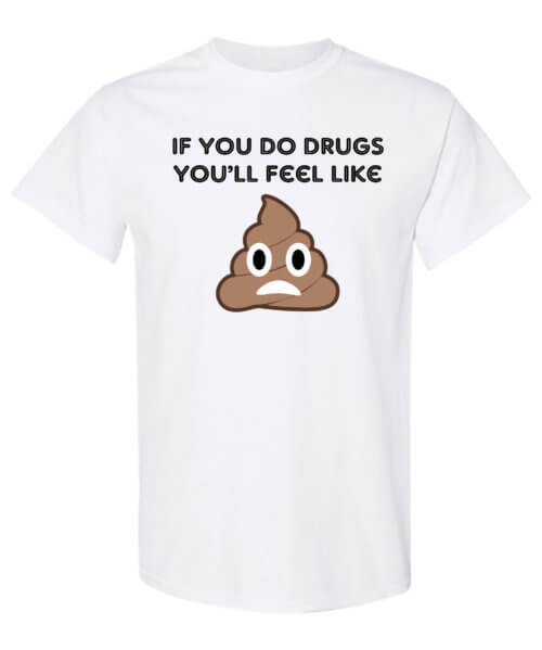 If you do drugs you'll feel like drug prevention shirt