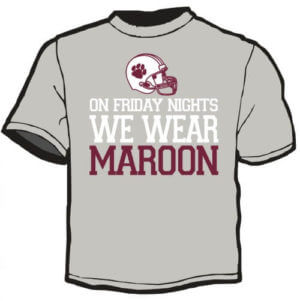 School Spirit Shirt: On Friday Nights We Wear Maroon 18