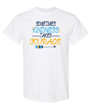 Sometimes Kindness Takes Courage Shirt