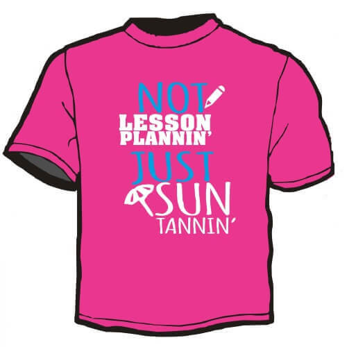 Shirt Template: Not Lesson Plannin' Just Sun Tannin' 3