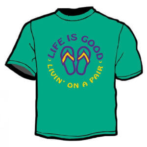 Shirt Template: Life is Good, Living On A Pair 18