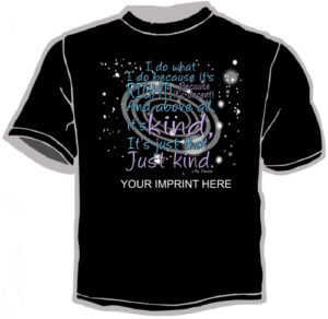 Kindness Shirt: I Do What...-Customizable 7