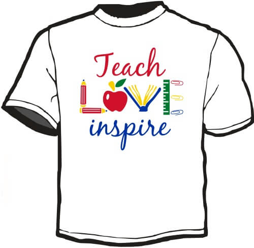 Teacher Appreciation Shirt: Teach Love Inspire 2