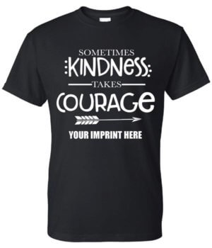 Kindness Shirt : Sometimes Kindness... - Customizable 32