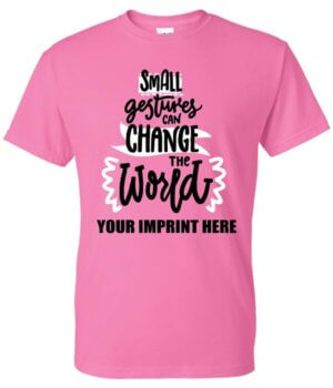 Kindness Shirt: Small Gestures Can...-Customizable 31