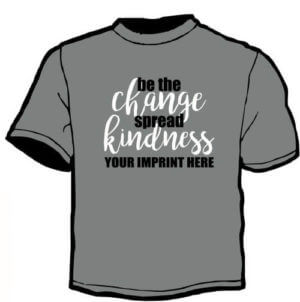 Kindness T-Shirt: Be The Change 30