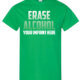 Erase alcohol. Alcohol prevention shirt