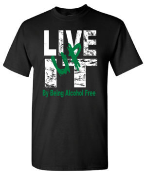 Live it up by being alcohol free shirt