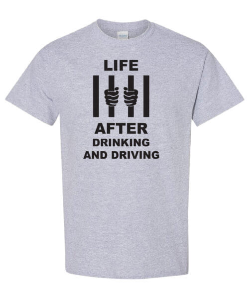 Life after drinking and driving. Alcohol prevention shirt