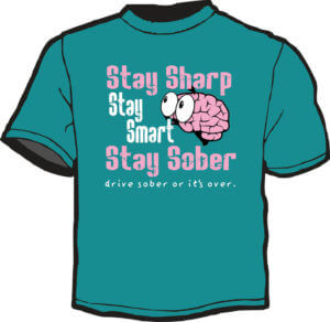 Alcohol Prevention Shirt: Stay Sharp Stay Smart Stay Sober 4