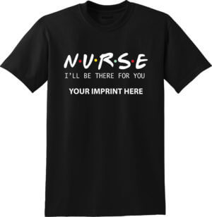 Shirt Template: Nurse I'll Be There For You||