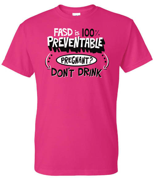 FASD Is 100% Preventable Alcohol Prevention Shirt