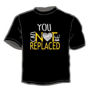 Shirt Template: You Can Not Be Replaced 18