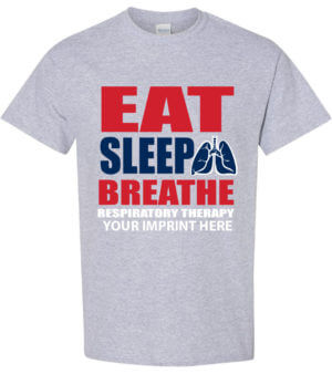 Health Awareness Shirt: Eat Sleep Breathe Respiratory Therapy 6
