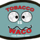 tobacco is waco