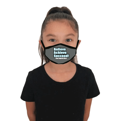 Predesigned Mask (Child or Adult sizes) - Believe Achieve Succeed - Customizable 1