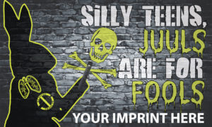Vaping Prevention Banner (Customizable): Silly Teens, Juuls Are For Fools 12