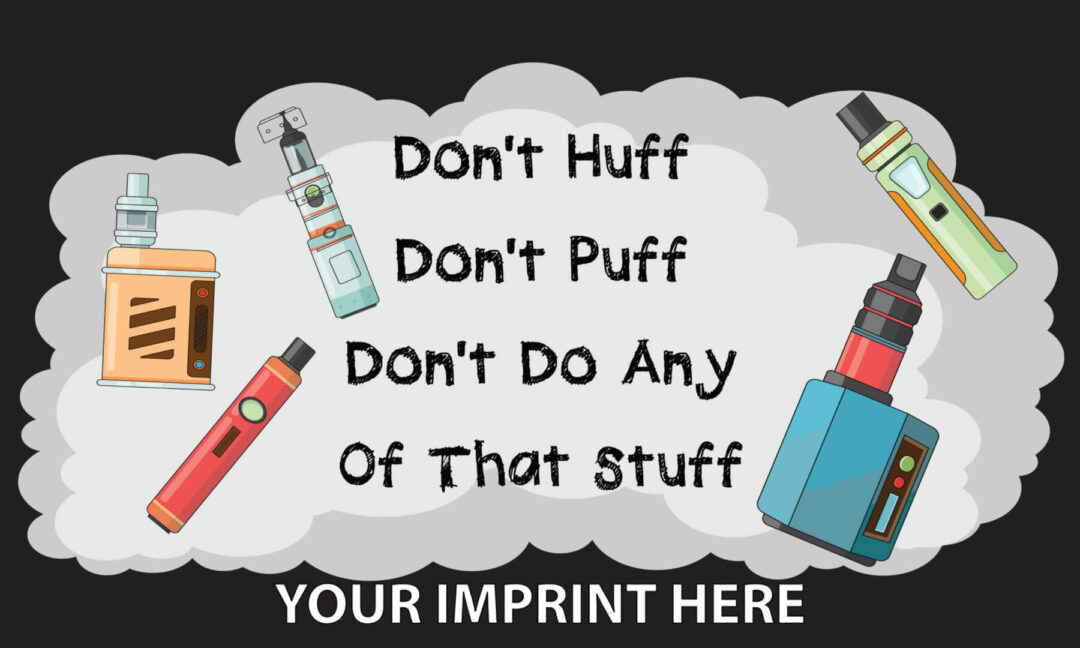 Vaping Prevention Banner (Customizable): Don’t Huff, Don’t Puff, Don’t Do Any Of That Stuff