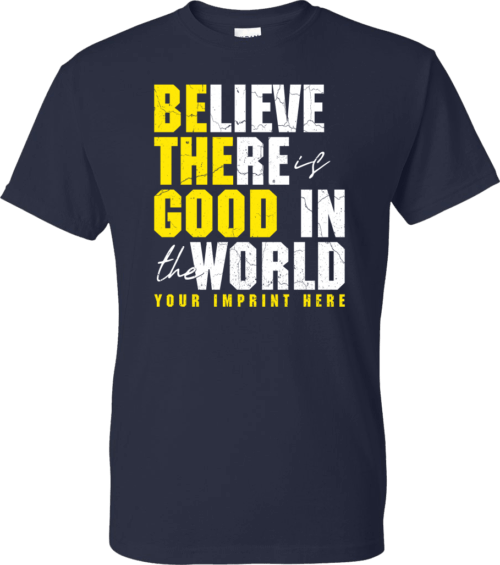 Kindness Shirt: Believe There Is Good In the World- Customizable 3